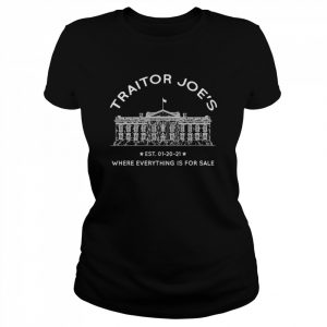 Traitor Joe’s Est 01-20-21 Where Everything Is For Sale Biden Is Not My President  Classic Women's T-shirt