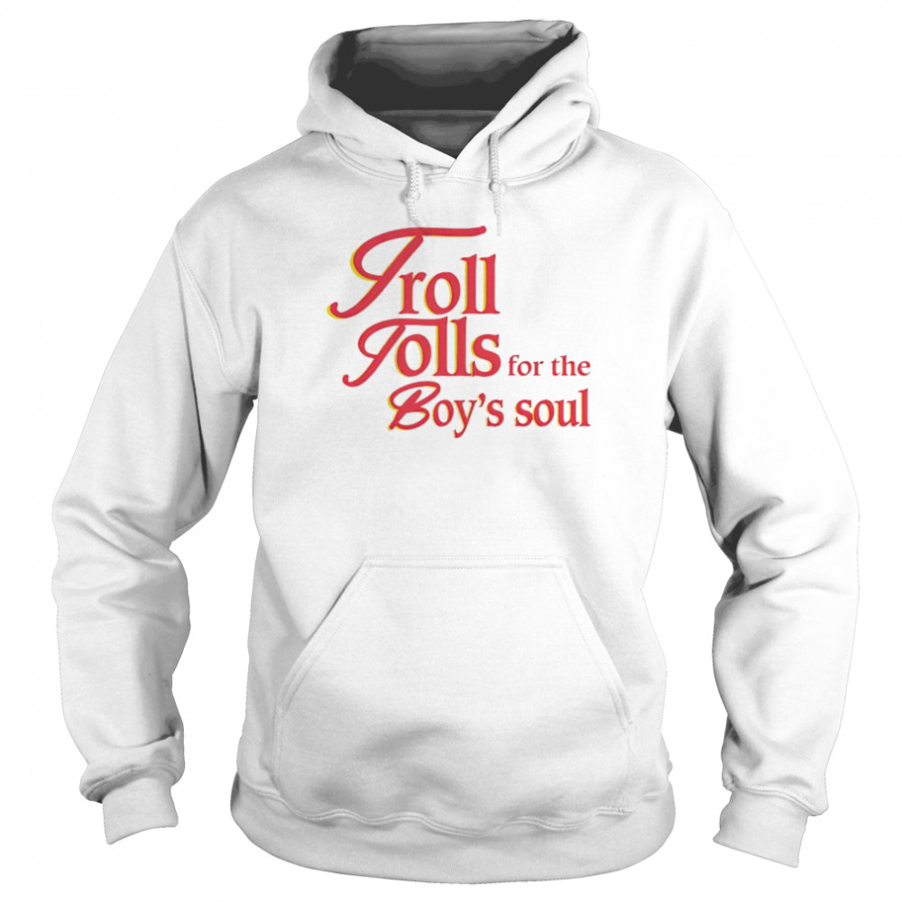 Troll tolls for the boy’s soul  Unisex Hoodie