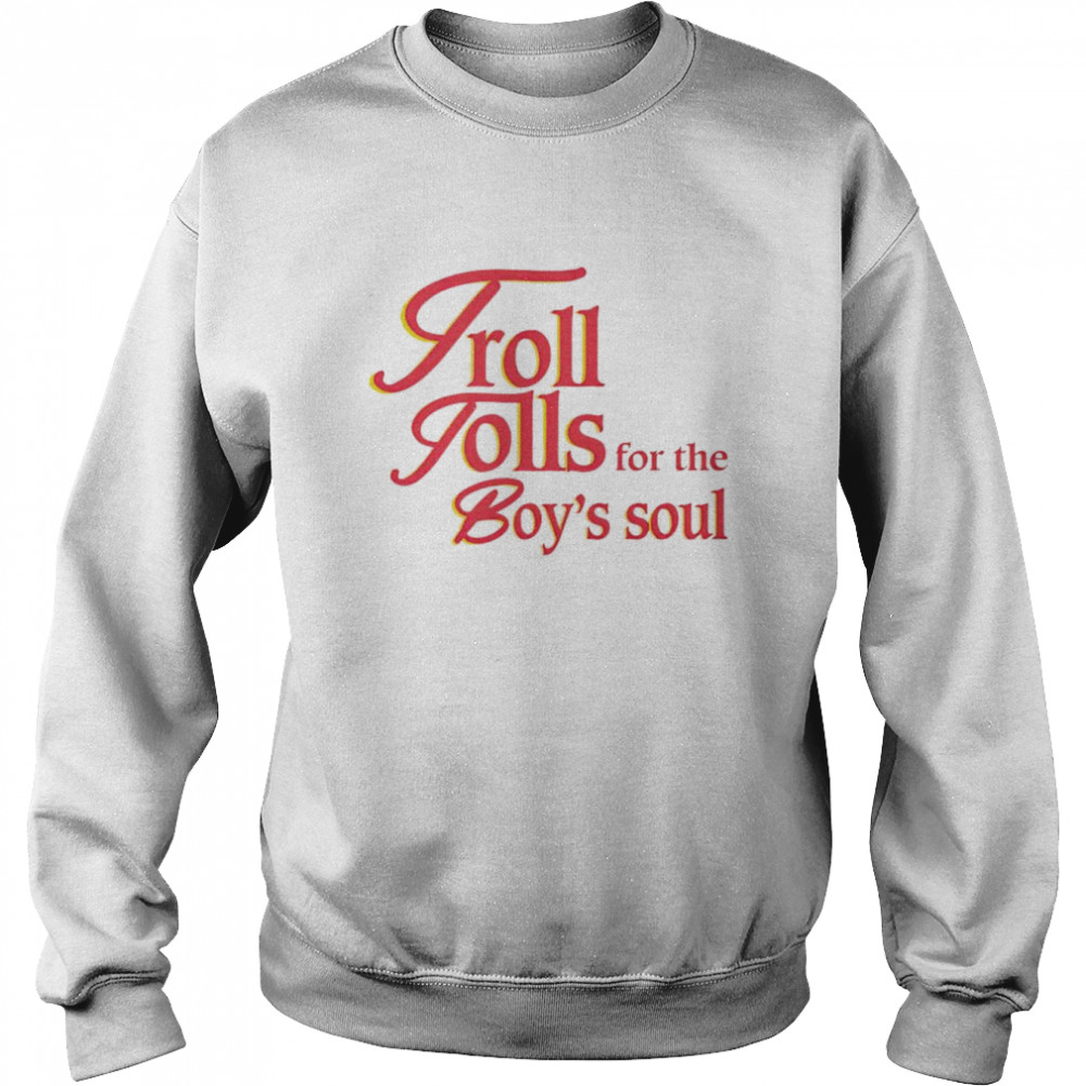 Troll tolls for the boy’s soul  Unisex Sweatshirt