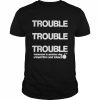 Trouble Trouble Trouble Tomorrow Is Another Day Stnad Firm And Intact Shirt Classic Men's T-shirt