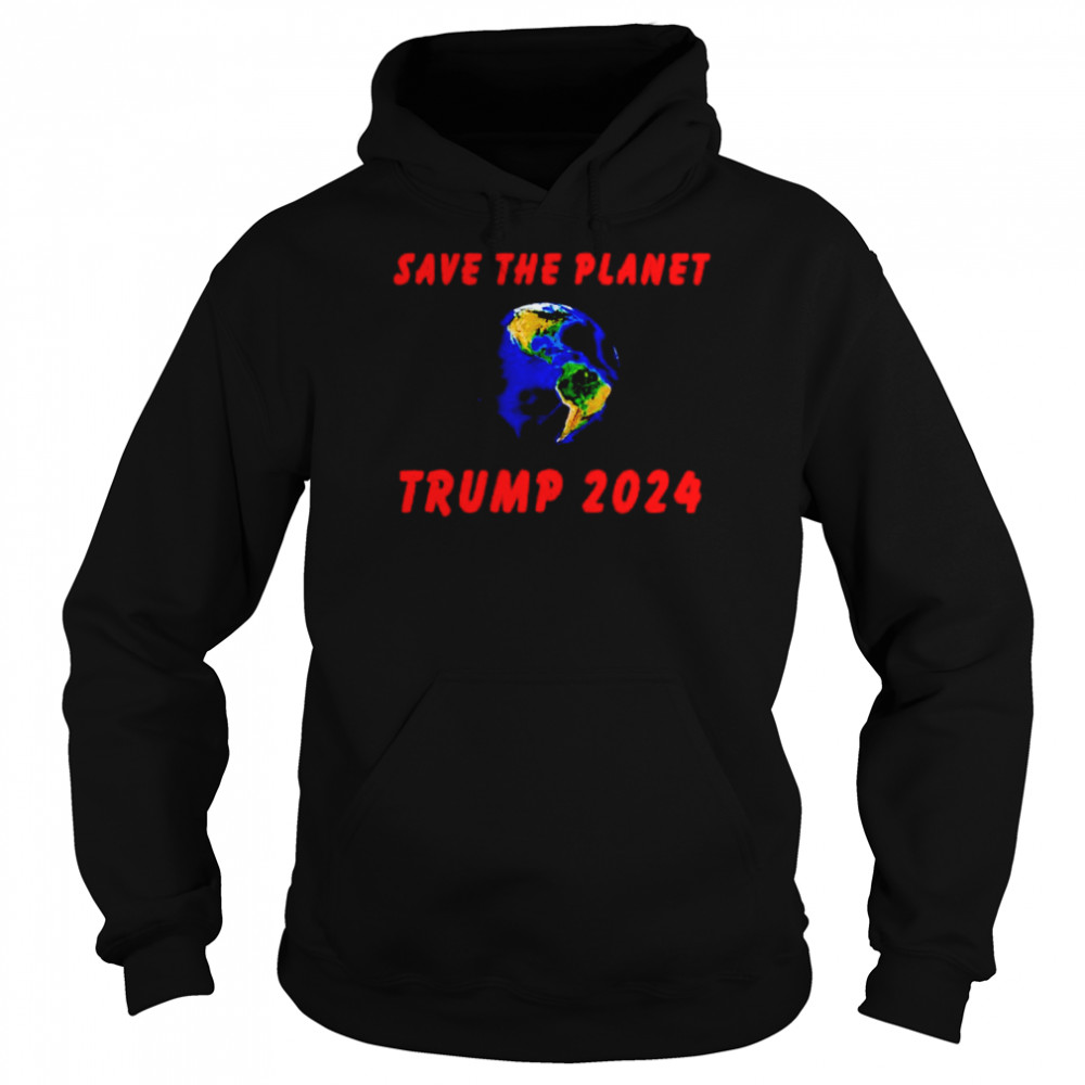 Trump 2024 save the planet  Unisex Hoodie