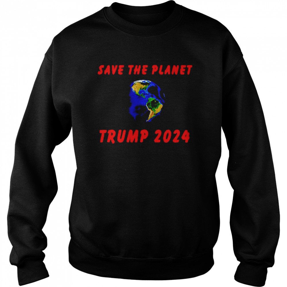 Trump 2024 save the planet  Unisex Sweatshirt