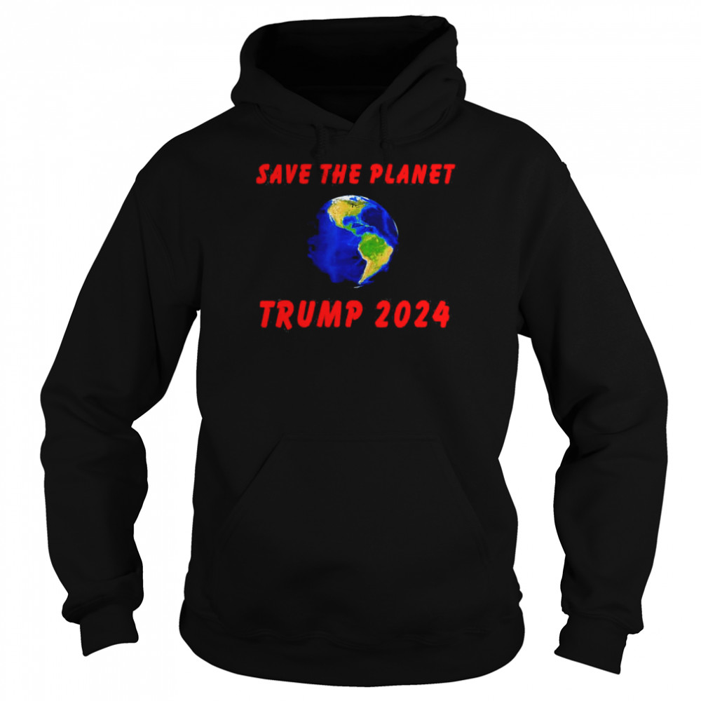 Trump 2024 – Save the Planet T-Shirt Unisex Hoodie