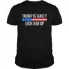 Trump Is Guilty – Lock Him Up Classic Shirt Classic Men's T-shirt