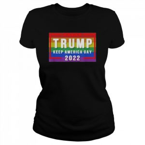 Trump Keep America Gay 2022 Shirt Classic Women's T-shirt