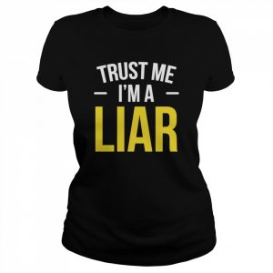 Trust Me I Am A Liar Phrase No Shame Hipster Joke  Classic Women's T-shirt