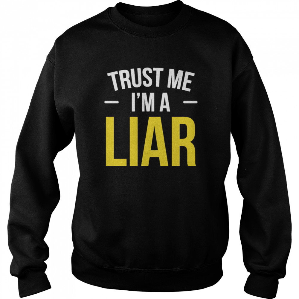 Trust Me I Am A Liar Phrase No Shame Hipster Joke  Unisex Sweatshirt