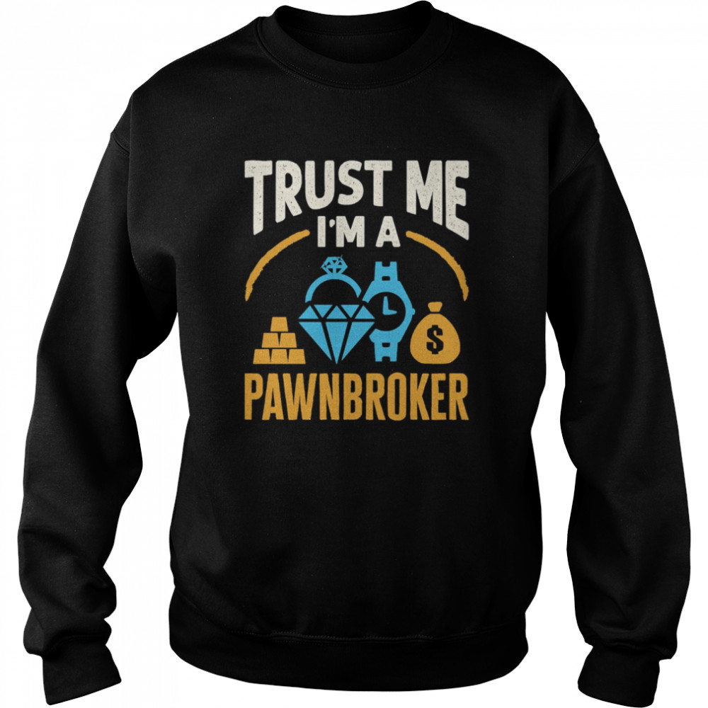 Trust Me I’m A Pawnbroker  Unisex Sweatshirt