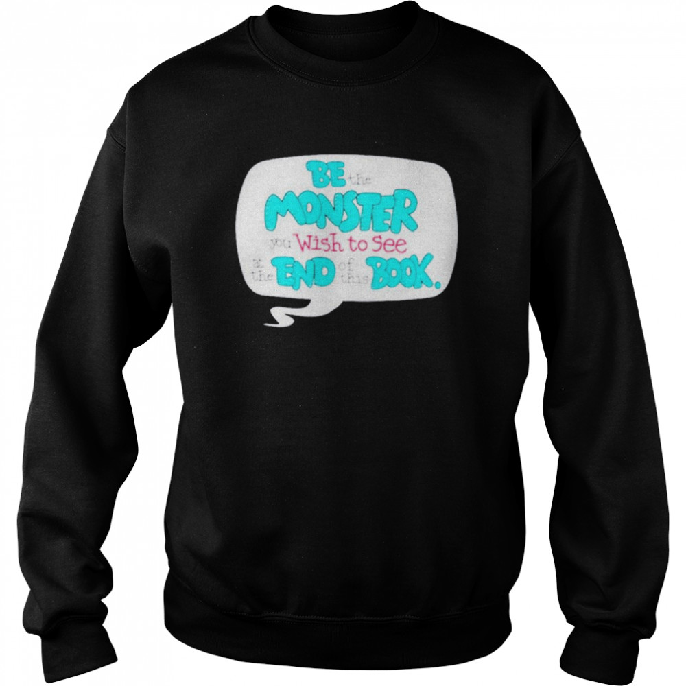 Uncle Petunio be the monster you wish to see at the end of this book  Unisex Sweatshirt