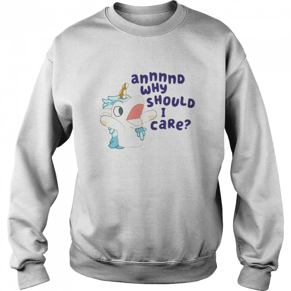 Unicorn annnnd why should i care  Unisex Sweatshirt