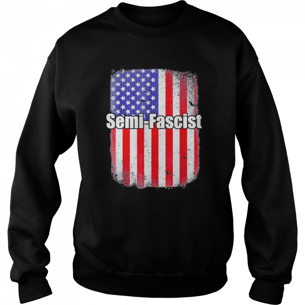 Us flag Biden Quotes Semi-Fascist Political Humor Shirt Unisex Sweatshirt