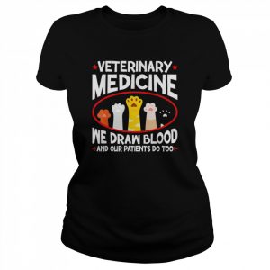 Veterinary Medicine We Draw Blood Our Patients Do Too T-Shirt Classic Women's T-shirt