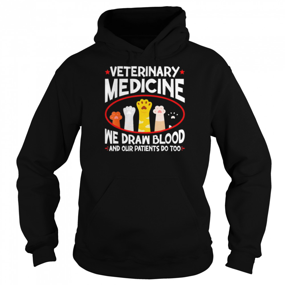 Veterinary Medicine We Draw Blood Our Patients Do Too T-Shirt Unisex Hoodie