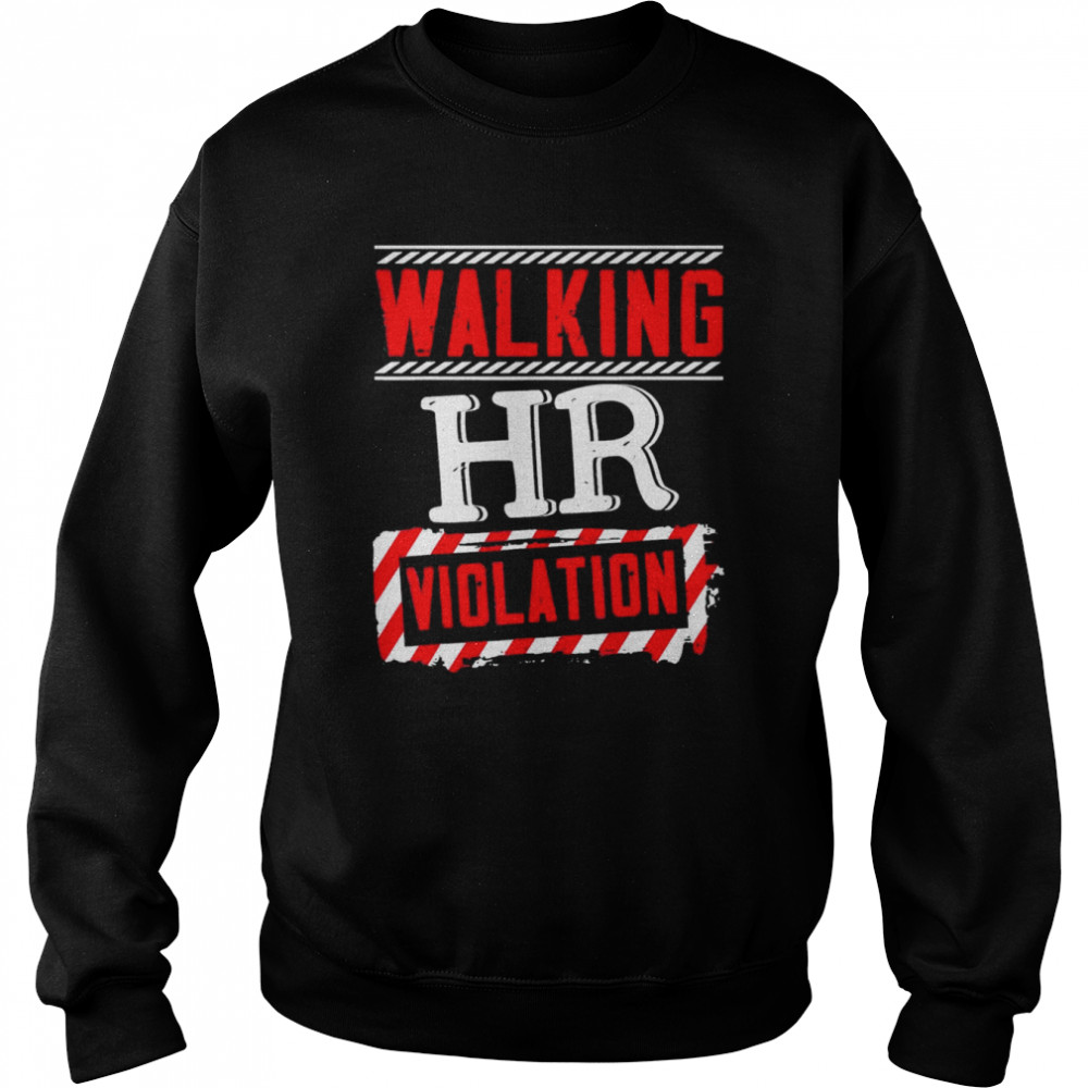 Walking HR Violation Human Resources Officer T-Shirt Unisex Sweatshirt