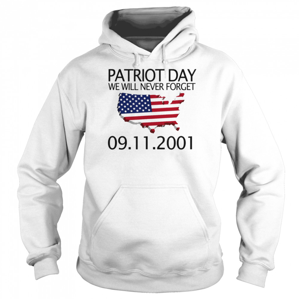 We Will Never Forget 9 11 01 Patriot Day Memory Day Shirt Unisex Hoodie