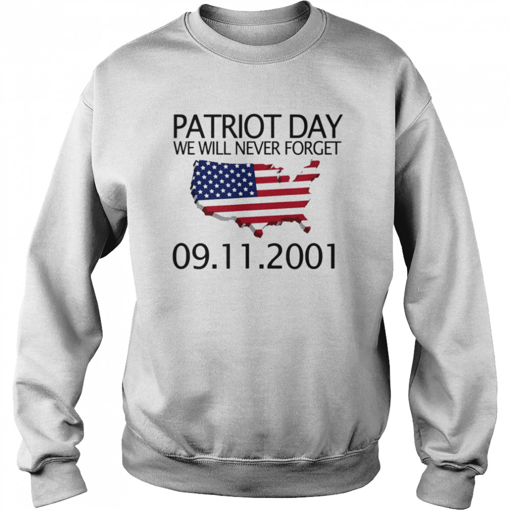 We Will Never Forget 9 11 01 Patriot Day Memory Day Shirt Unisex Sweatshirt