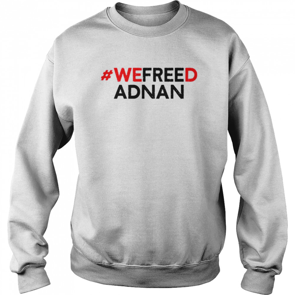 We freed adnan  Unisex Sweatshirt