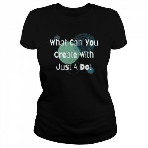 What Can You Create With Just A Dot  Classic Women's T-shirt