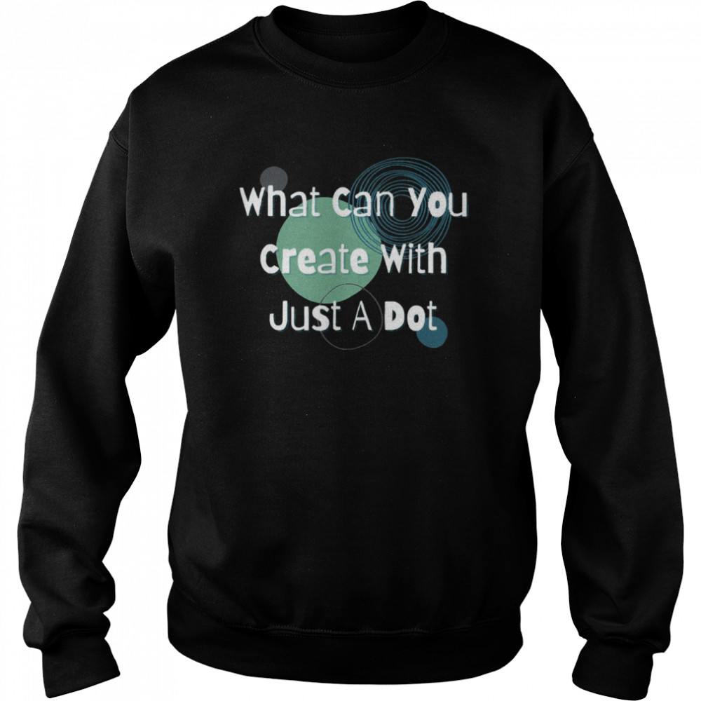 What Can You Create With Just A Dot  Unisex Sweatshirt