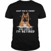 What Day Is Today Who Cares I’m Retired German Shepherd Dog Shirt Classic Men's T-shirt