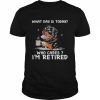 What Day Is Today Who Cares I’m Retired Rottweiler Dog Shirt Classic Men's T-shirt