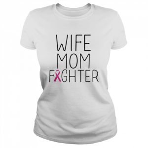 Wife Mom Fighter Breast Cancer Awareness Shirt Classic Women's T-shirt