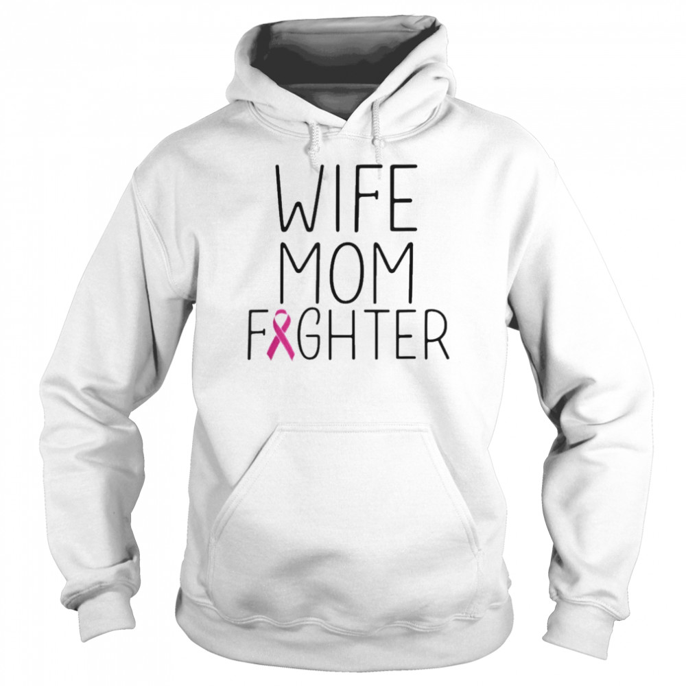 Wife Mom Fighter Breast Cancer Awareness Shirt Unisex Hoodie