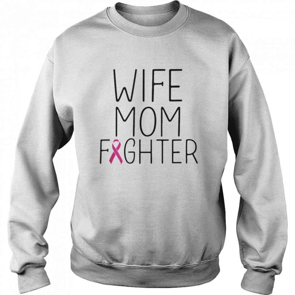 Wife Mom Fighter Breast Cancer Awareness Shirt Unisex Sweatshirt