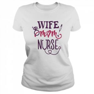 Wife Mom Nurse Shirt Classic Women's T-shirt