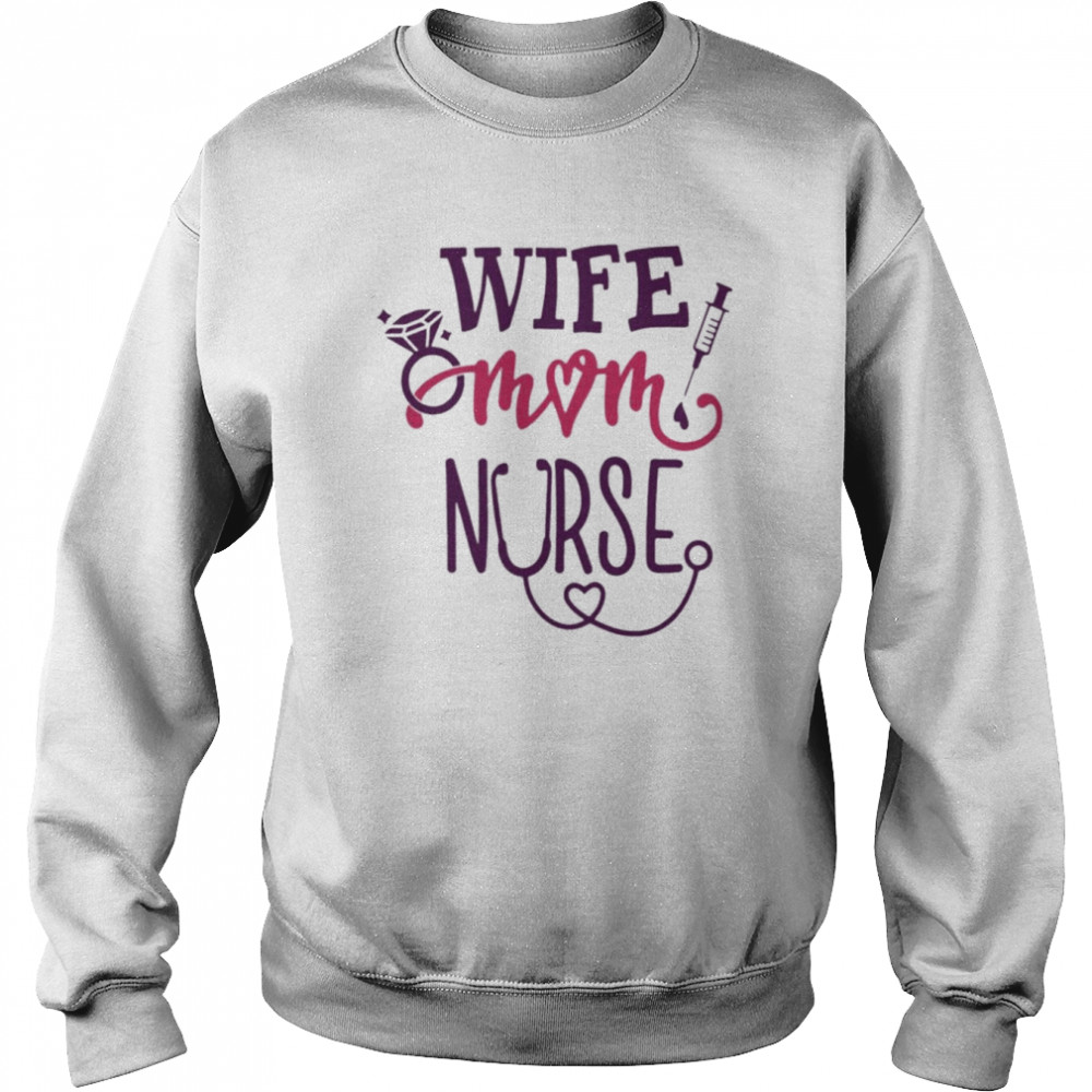 Wife Mom Nurse Shirt Unisex Sweatshirt