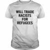 Will trade racists for refugees unisex T- Classic Men's T-shirt