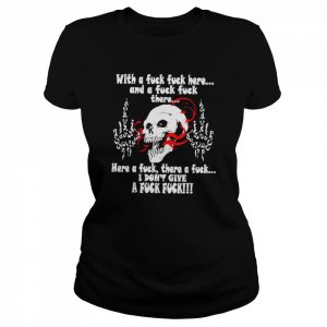 With a fuck fuck here and a fuck fuck there here a fuck there a fuck  Classic Women's T-shirt