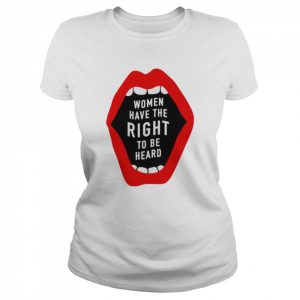 Women have the right to be heard  Classic Women's T-shirt