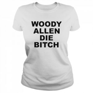 Woody allen die bitch unisex T- Classic Women's T-shirt