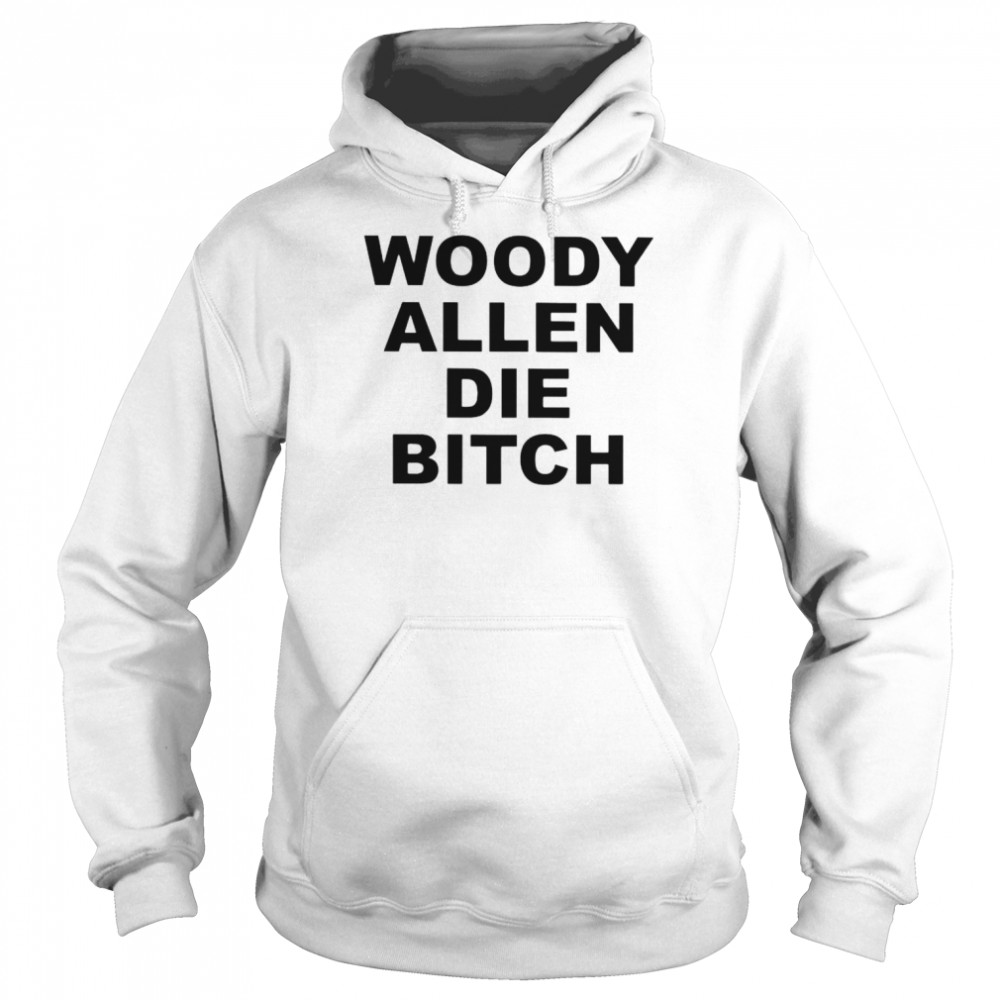 Woody allen die bitch unisex T- Unisex Hoodie