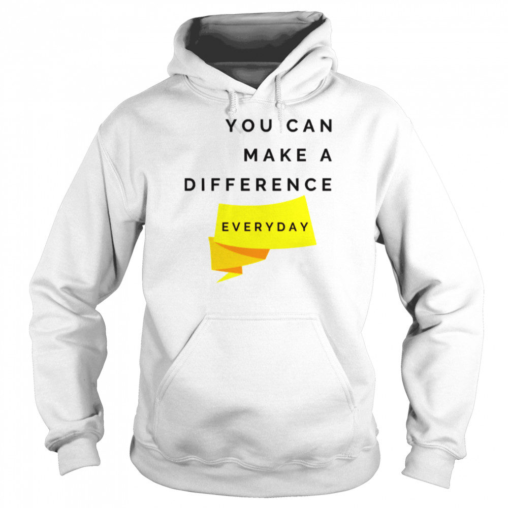 You Can Make A Difference Everyday Quote  Unisex Hoodie