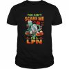 You Can’t Scare Me I’m A LPN Nurse Halloween Shirt Classic Men's T-shirt