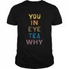 You In Eye Tea Why Thats A Unity  Classic Men's T-shirt