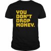 You don’t drop money  Classic Men's T-shirt