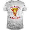 You wanna pizza me pizza lover pizzaholic italian food  Classic Men's T-shirt