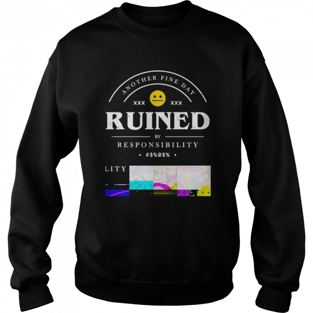 another fine day ruined by responsibility  Unisex Sweatshirt