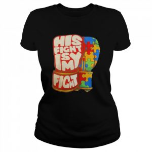 autism his fight is my fight  Classic Women's T-shirt