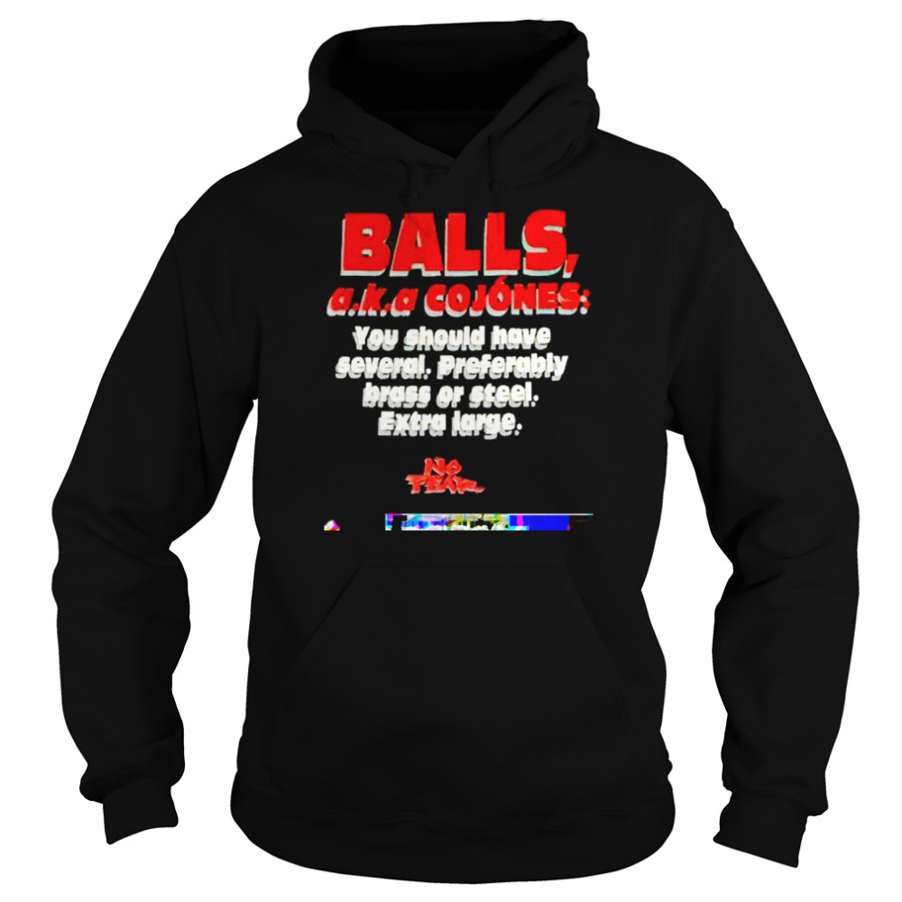 balls aka cojones you should have several preferably  Unisex Hoodie