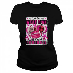 breast Cancer in October we wear pink and watch football  Classic Women's T-shirt