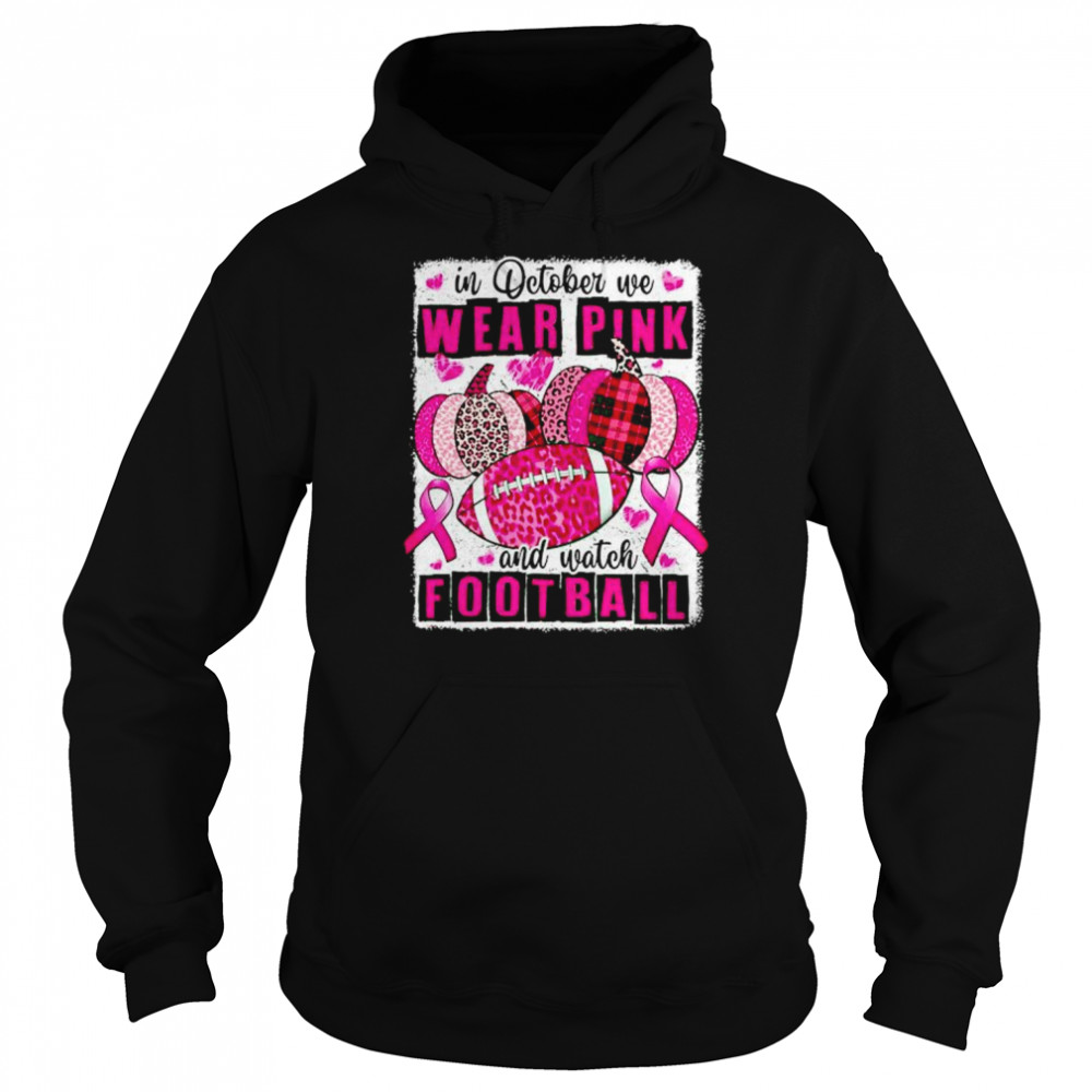 breast Cancer in October we wear pink and watch football  Unisex Hoodie