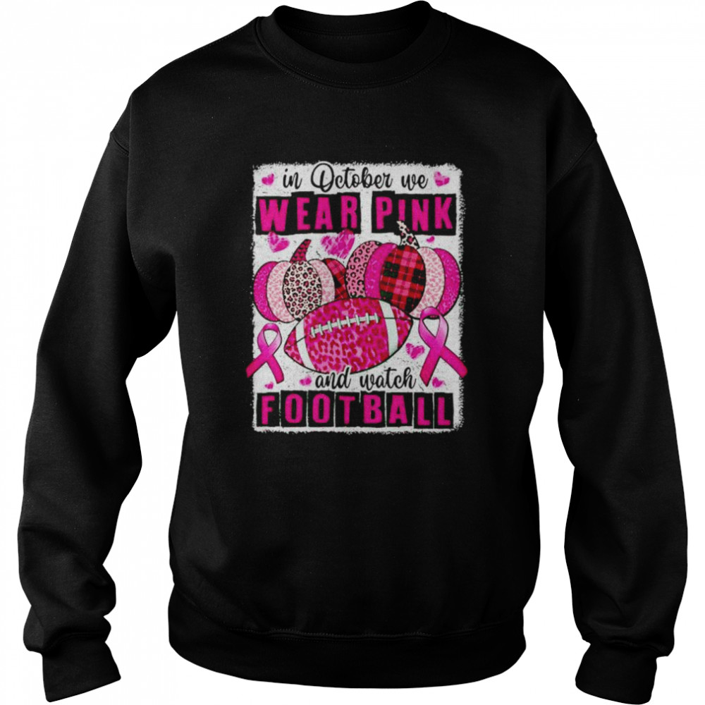 breast Cancer in October we wear pink and watch football  Unisex Sweatshirt