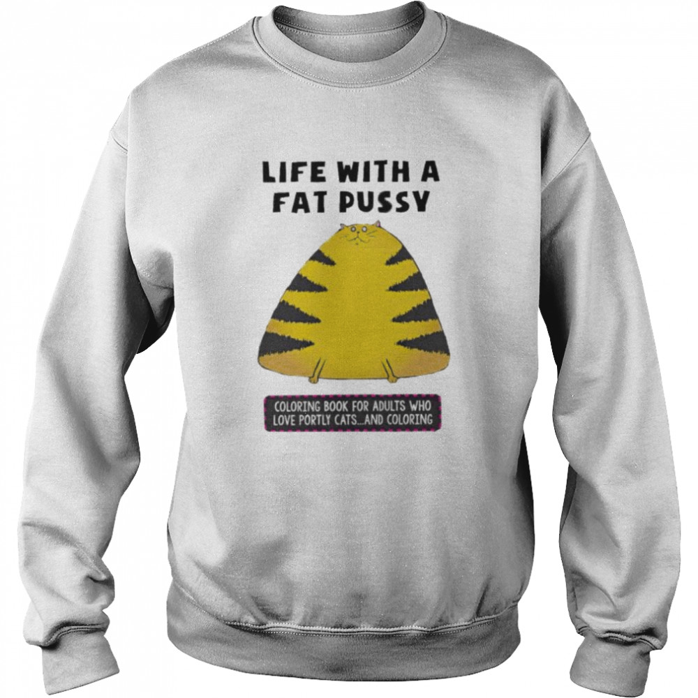 cat life with a fat pussy coloring book for adults  Unisex Sweatshirt