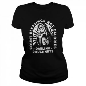 count blessings not calories darling doughnuts  Classic Women's T-shirt