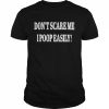 don’t scare me I poop easily  Classic Men's T-shirt