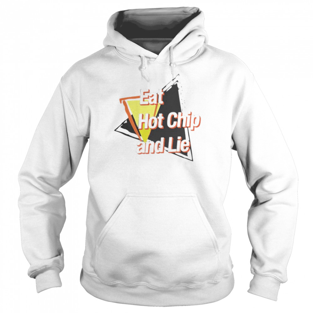 eat hot chip and lie  Unisex Hoodie